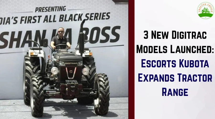 3 New Digitrac Models Launched: Escorts Kubota Expands Tractor Range