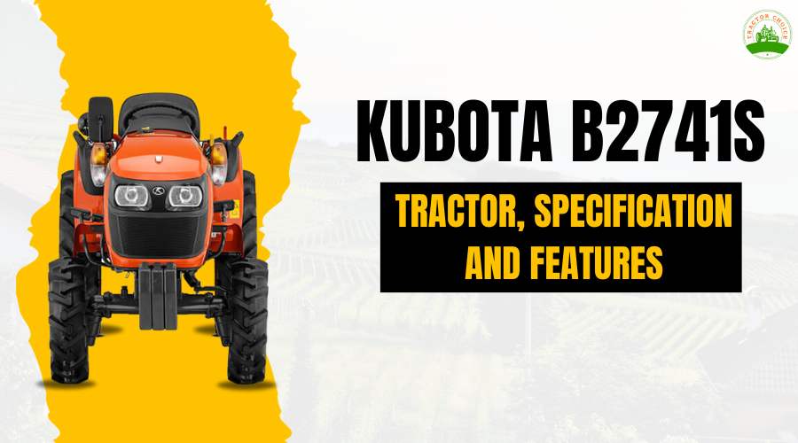 Kubota B2741S - Tractor, Specification And Features