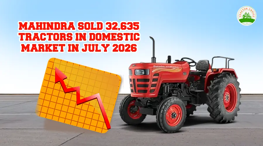 Mahindra Tractor Sales Report: Strong 21% Growth in July 2026