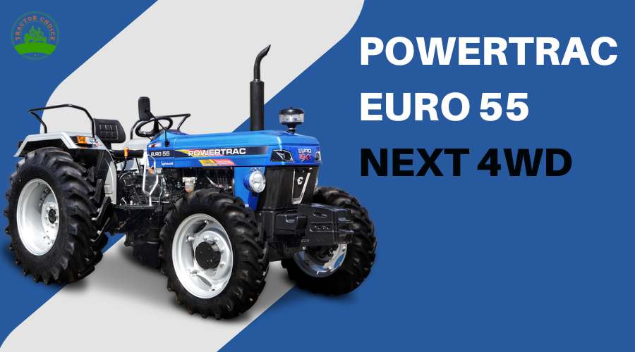 POWERTRAC Euro 55 Next 4WD - फीचर्स, स्पेसिफिकेशन और कीमत