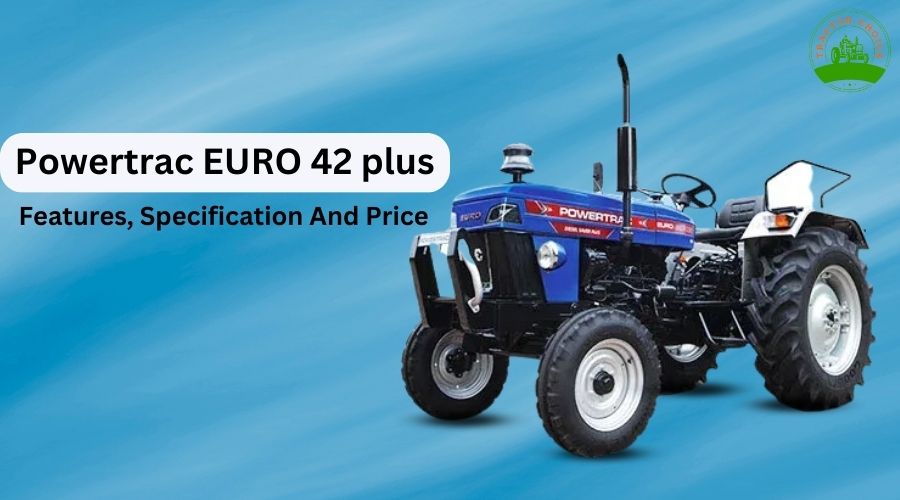 Powertrac EURO 42 plus -  Features, Specification And Price 