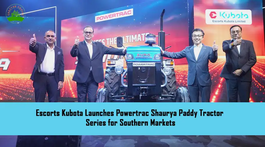 Escorts Kubota Launches Powertrac Shaurya Paddy Tractor Series for Southern Markets