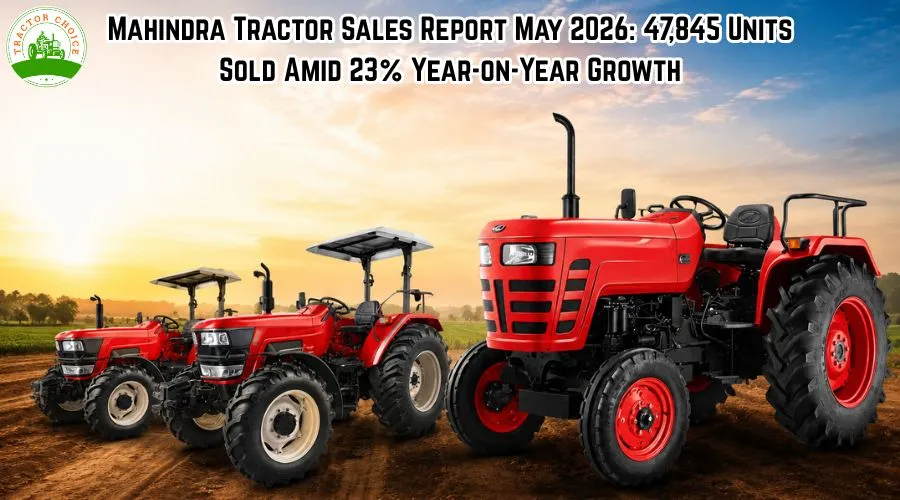 Mahindra Tractor Sales Report May 2026: 47,845 Units Sold Amid 23% Year-on-Year Growth