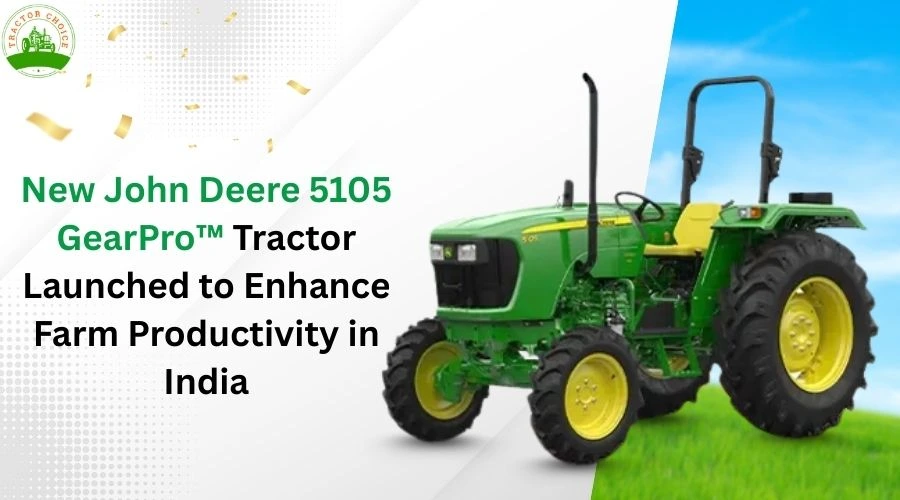 New John Deere 5105 GearPro™ Tractor Launched to Enhance Farm Productivity in India